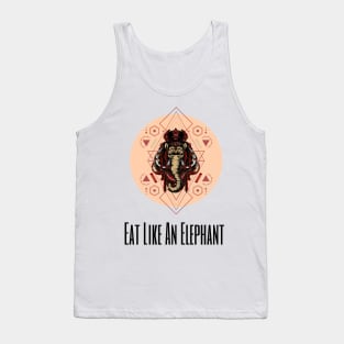 Eat Like An Elephant Tank Top